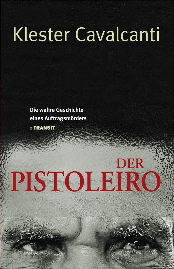 Der Pistoleiro: Die wahre Geschichte eines Auftragsmörders
