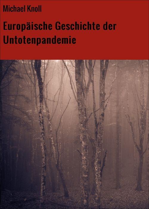 Michael Knoll - Europäische Geschichte der Untotenpandemie