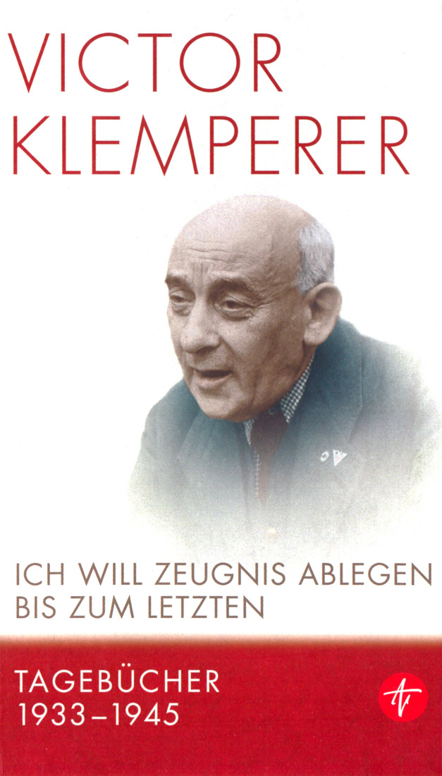 Ich will Zeugnis ablegen bis zum letzten. Tagebücher 1933 - 1945.
