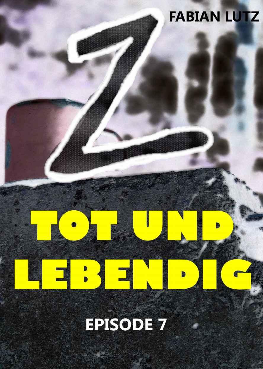 Z, Band 7: Tot und Lebendig