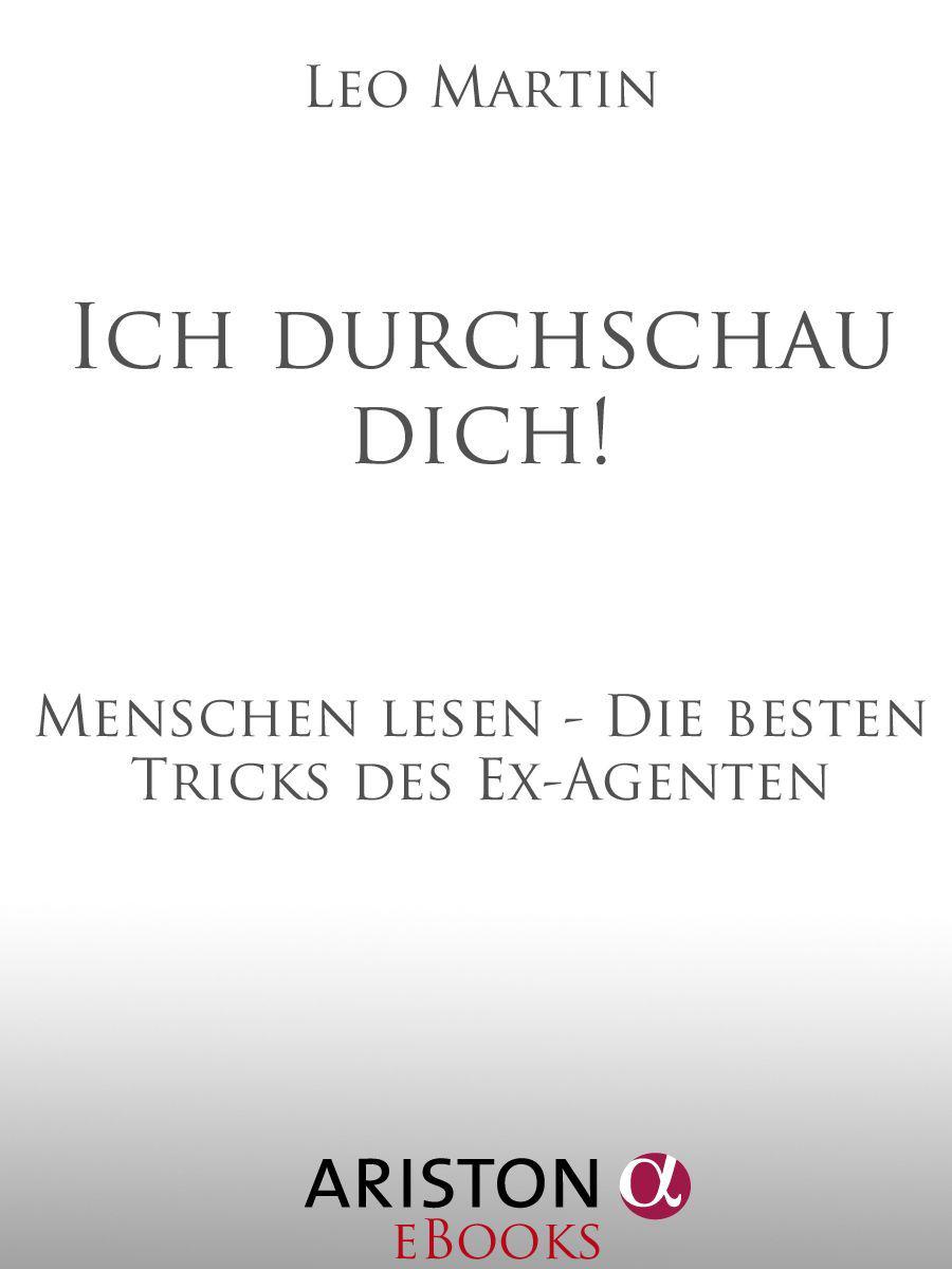 Ich durchschau dich!: Menschen lesen - Die besten Tricks des Ex-Agenten
