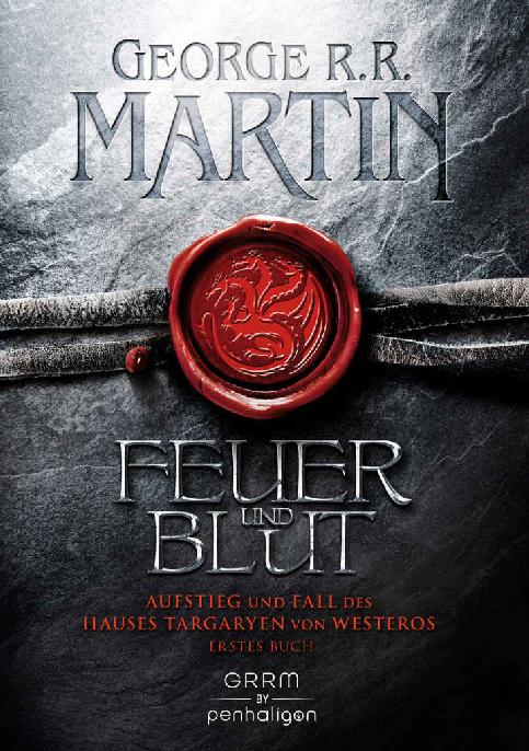 Feuer und Blut - Erstes Buch: Aufstieg und Fall des Hauses Targaryen von Westeros