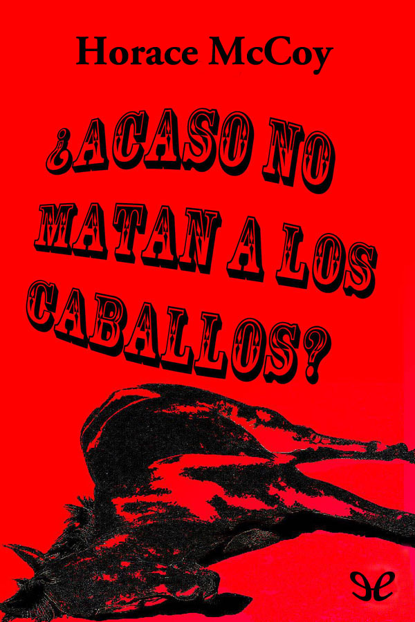 ¿Acaso no matan a los caballos?