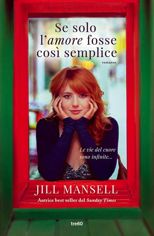 Se Solo L'Amore Fosse Così Semplice: Le Vie Del Cuore Sono Infinite. Una Commedia Romantica