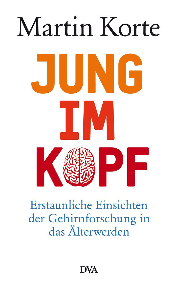 Jung im Kopf: Erstaunliche Einsichten der Gehirnforschung in das Älterwerden