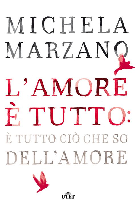 L'amore è tutto: è tutto ciò che so dell'amore