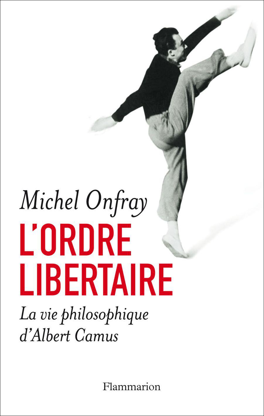 L'ordre libertaire: La vie philosophique d'Albert Camus