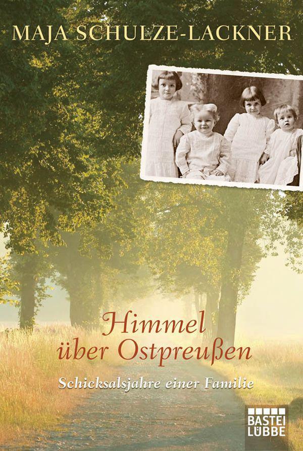 Himmel über Ostpreußen: Schicksalsjahre einer Familie