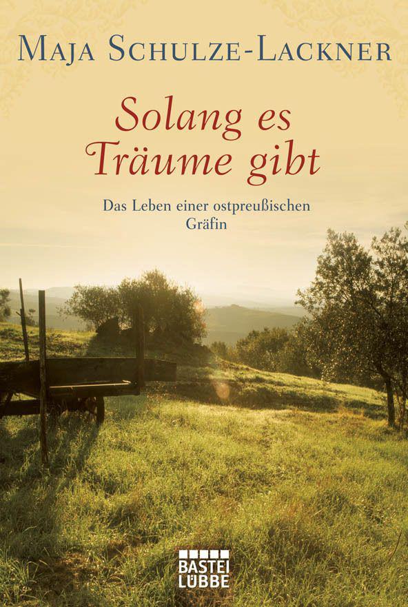 Solang es Träume gibt: Das Leben einer ostpreußischen Gräfin