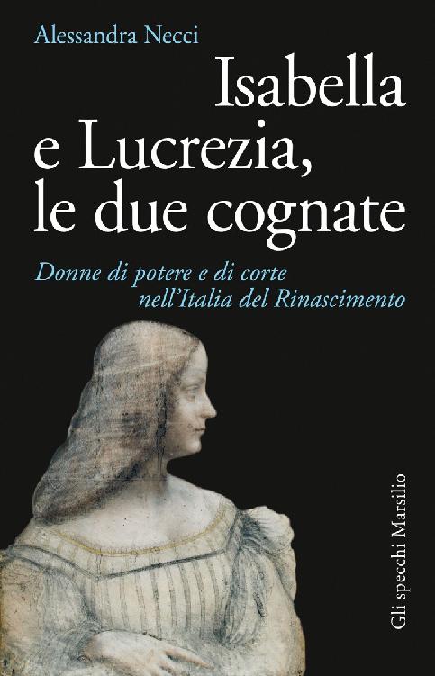 Isabella e Lucrezia, le due cognate: Donne di potere e di corte nell’Italia del Rinascimento
