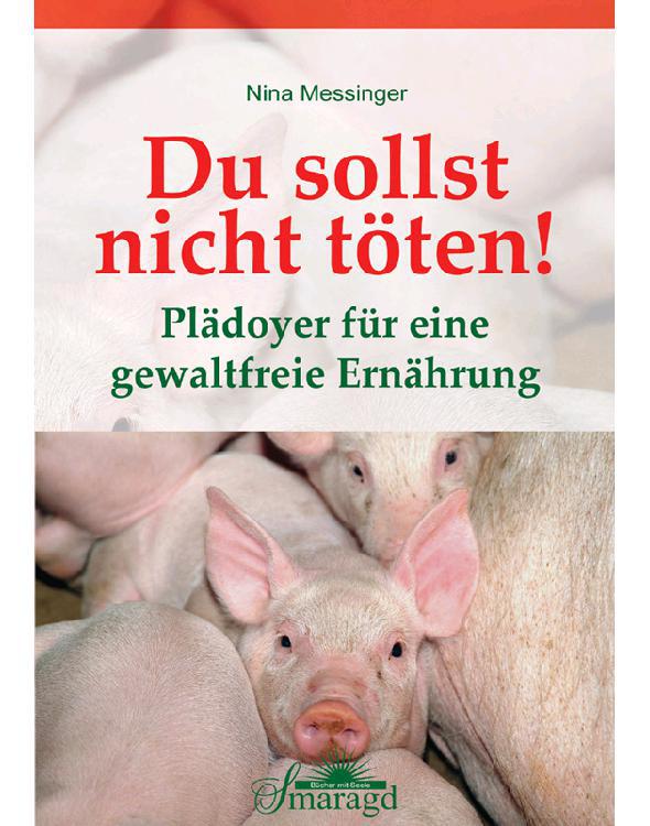 Du sollst nicht töten!: Plädoyer für eine gewaltfreie Ernährung