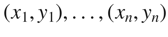 $$(x_1, y_1), \ldots , (x_n, y_n)$$