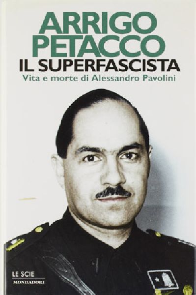 Il Superfascista. Vita e morte di Alessandro Pavolini