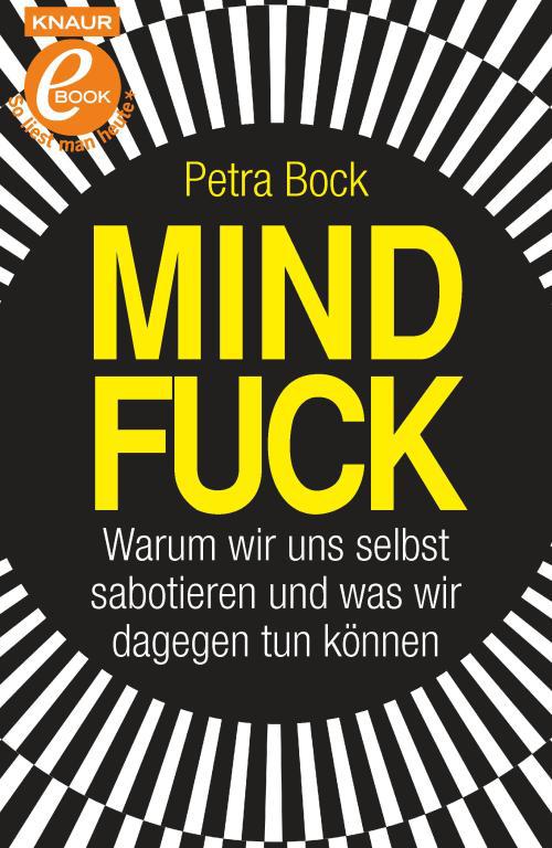 Mindfuck: Warum wir uns selbst sabotieren und was wir dagegen tun können