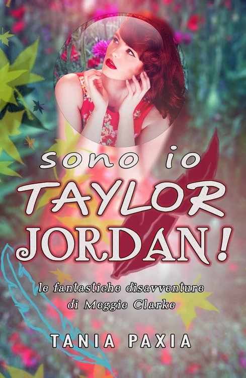 Sono io Taylor Jordan!: Le fantastiche disavventure di Meggie Clarke