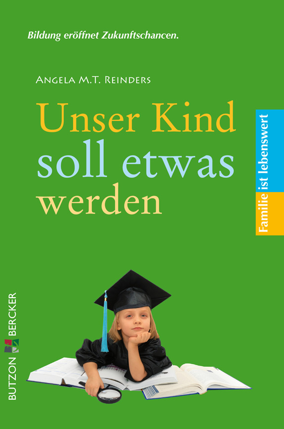 Unser Kind soll etwas werden - Familie ist lebenswert