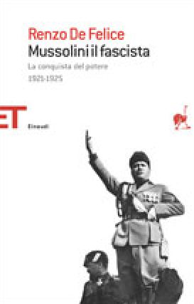 Mussolini il fascista. La conquista del potere 1921-1925