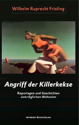 Angriff der Killerkekse. Unglaubliche Reportagen und atemlose Geschichten