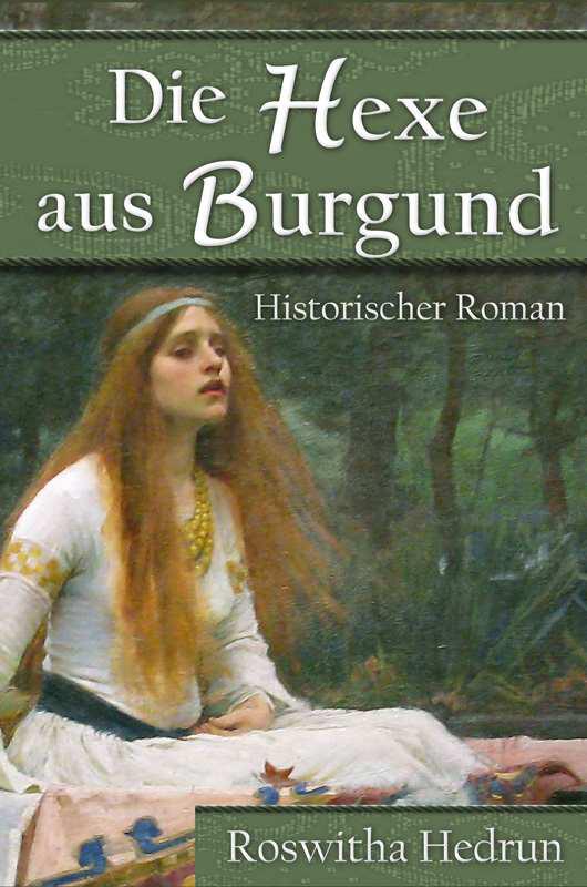 Die Hexe aus Burgund: Historischer Roman