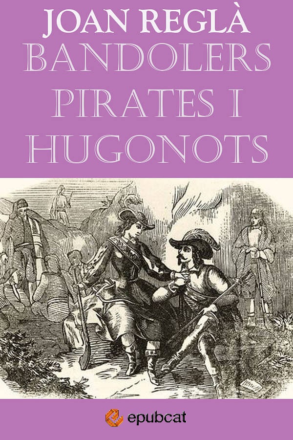 Bandolers, pirates i hugonots a la Catalunya del segle XVI