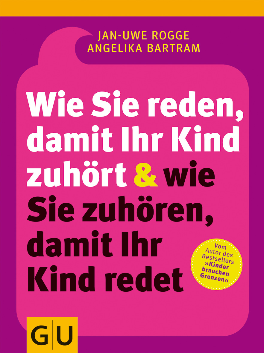 Wie Sie reden, damit Ihr Kind zuhoert und wie Sie zuhoeren, damit Ihr Kind redet