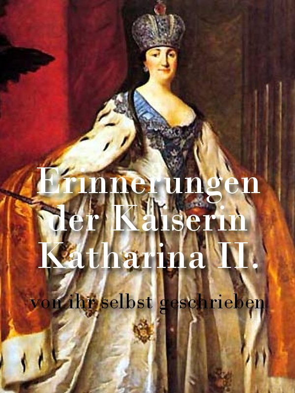 Erinnerungen der Kaiserin Katharina II.