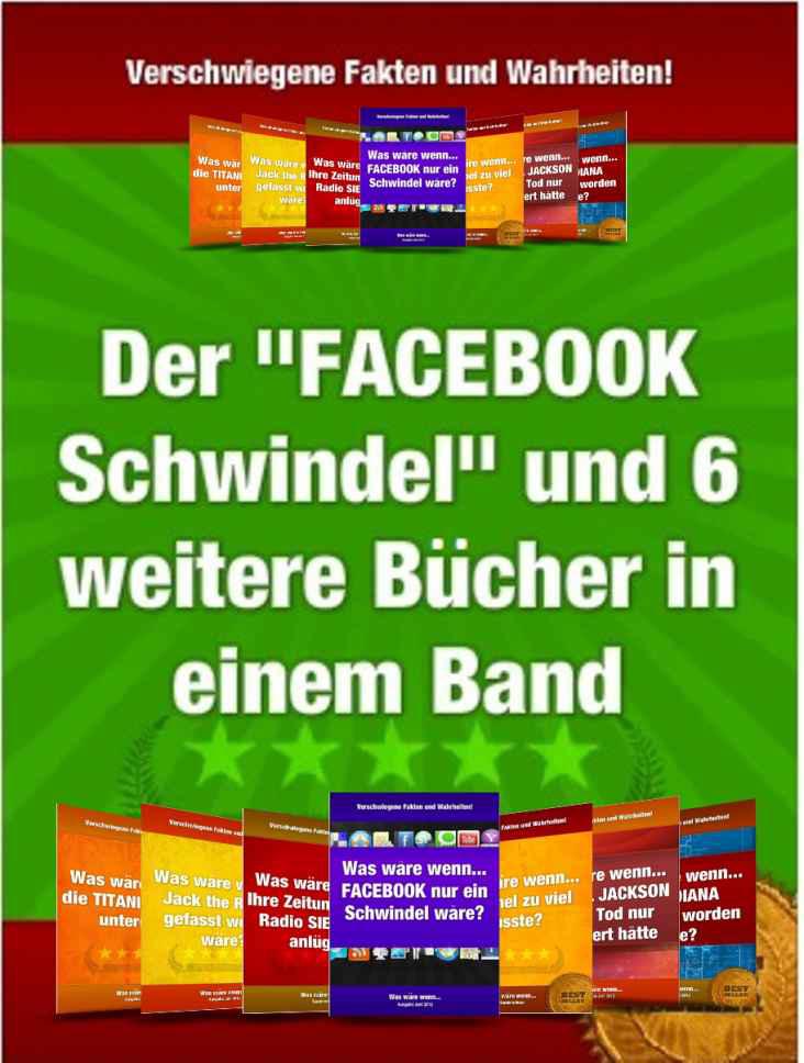 Der Facebook Schwindel und 6 weitere Bücher in einem Band! Die "Was wäre wenn..." Superbox