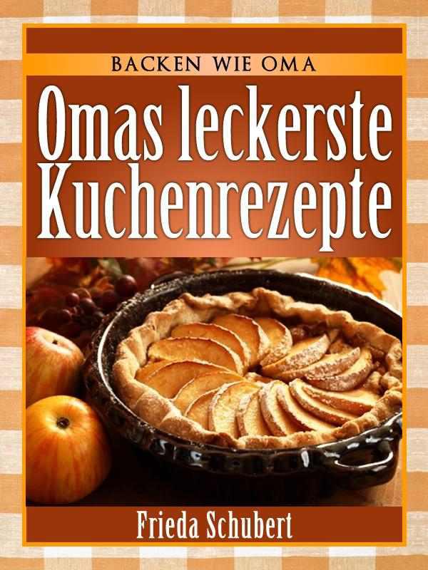 Kuchen backen - Omas leckere Kuchenrezepte