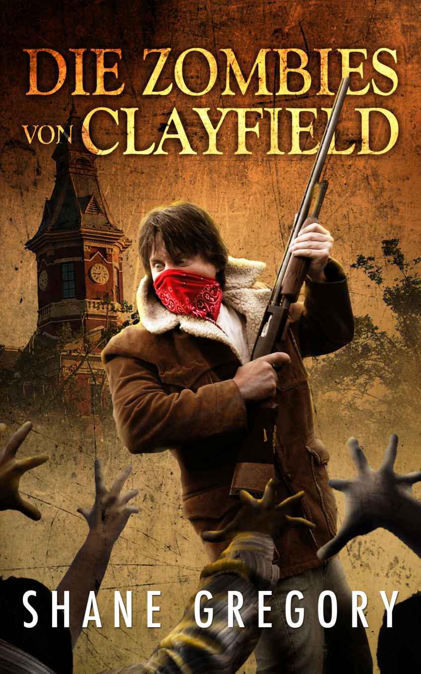 Die Zombies von Clayfield: Endzeit-Thriller