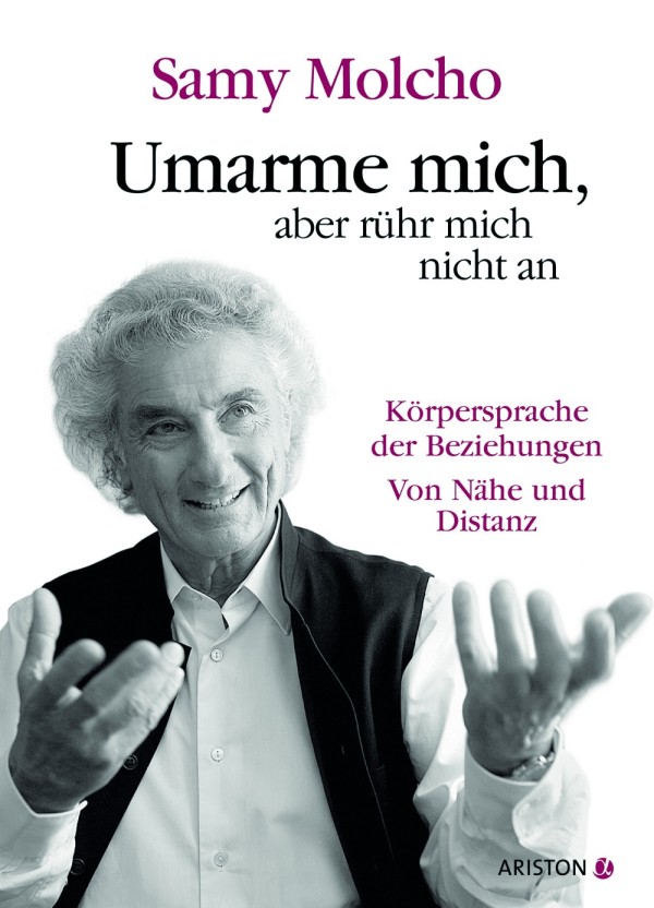 Umarme mich, aber rühr mich nicht an - Die Körpersprache der Beziehungen. Von Nähe und Distanz