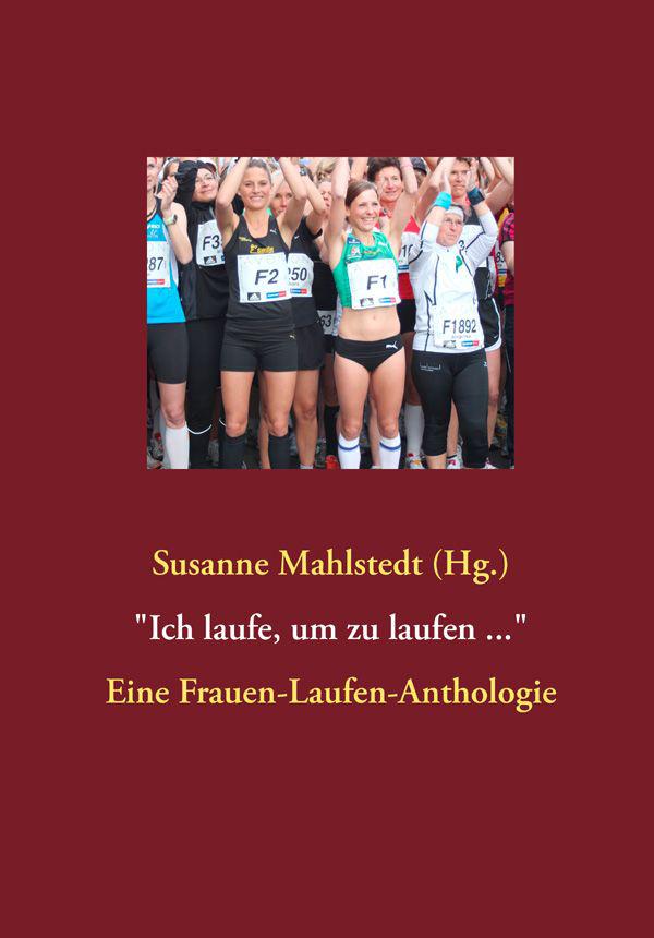 "Ich laufe, um zu laufen ...": Eine Frauen-Laufen-Anthologie