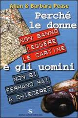 Allan e Barbara Pease. Perchè le donne non sanno leggere le cartine e gli uomini non si fermano mai a chiedere