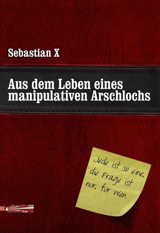 Aus dem Leben eines manipulativen Arschlochs
