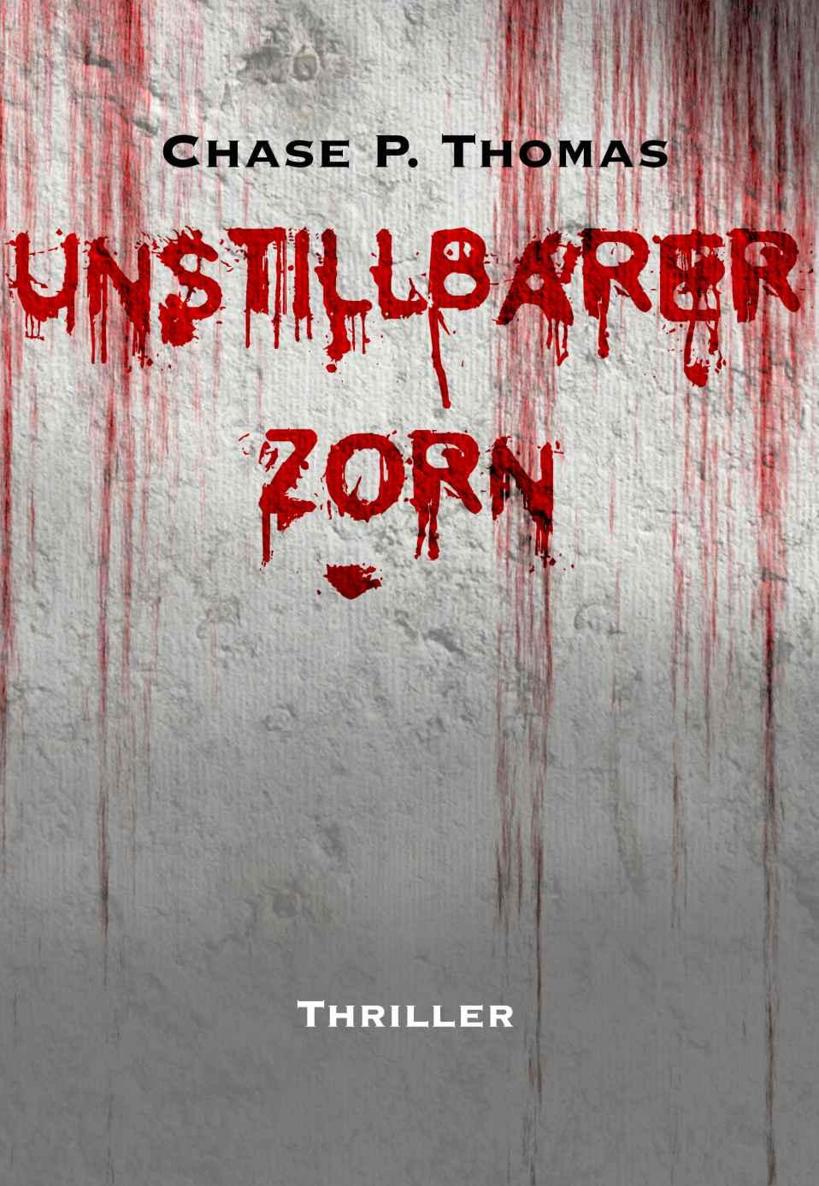 Unstillbarer Zorn : Ein Chase P. Thomas Thriller