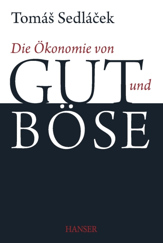 Die Ökonomie von Gut und Böse - Sedlacek, T: Ökonomie von Gut und Böse