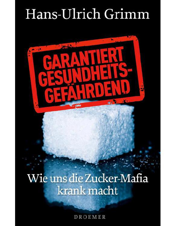Garantiert gesundheitsgefährdend: Wie uns die Zucker-Mafia krank macht