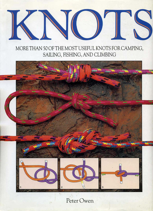 Knots More Than Fifty of the Most Useful Knots for Camping, Sailing, Fishing and Climbing