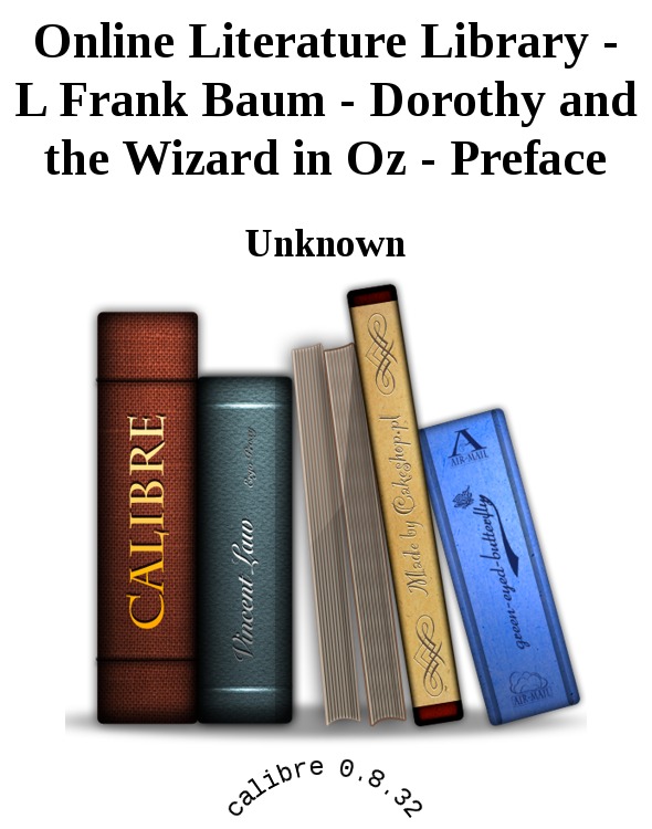 Online Literature Library - L Frank Baum - Dorothy and the Wizard in Oz - Preface