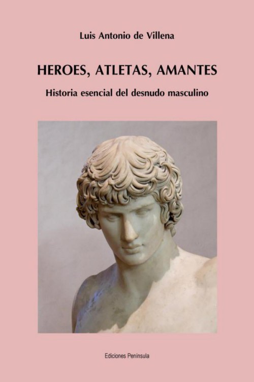 Héroes, atletas, amantes. Historia esencial del desnudo masculino