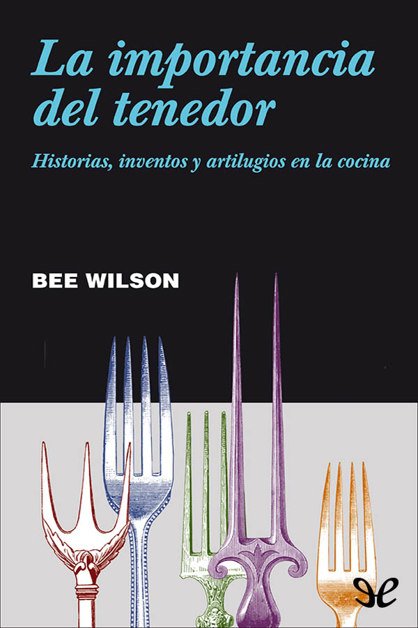 La importancia del tenedor. Historias, inventos y artilugios en la cocina