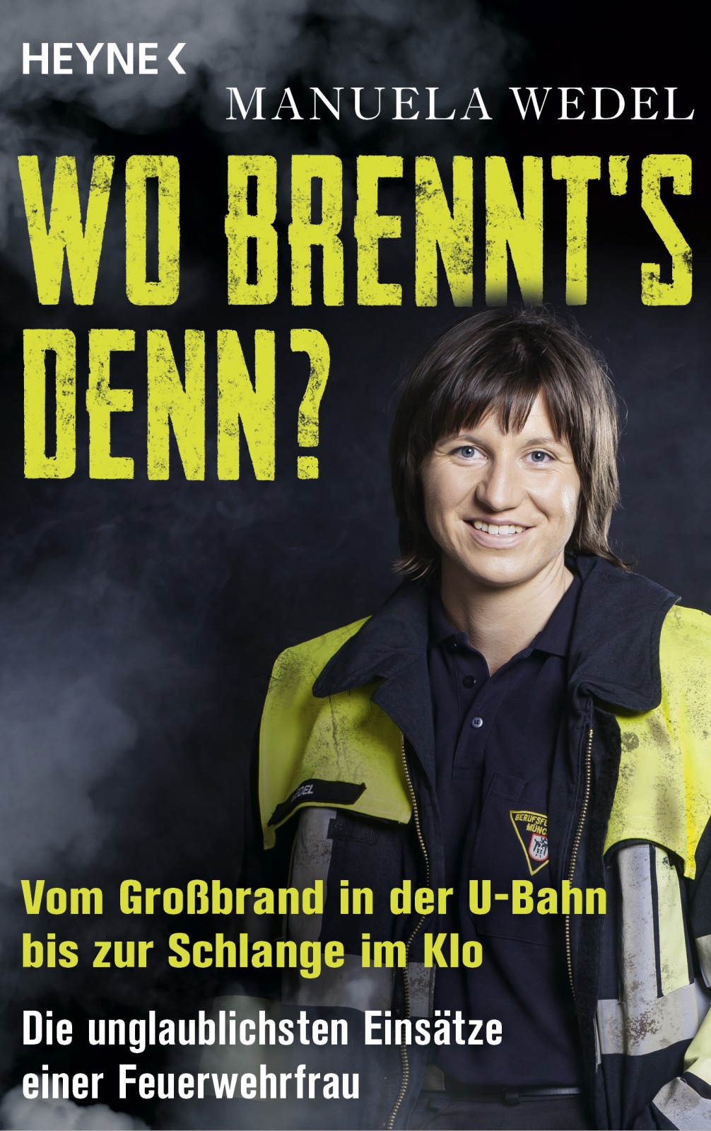 Wo brennt s denn - Vom Grossbrand in der U-Bahn bis zur Schlange im Klo Die unglaublichsten Einsaetze einer Feuerwehrfrau
