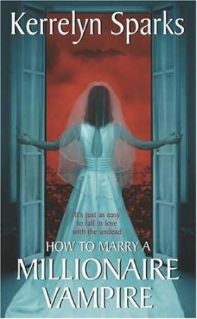 Kerrelyn Sparks How To Marry A Millionaire Vampire Marry A Millionaire Vampire