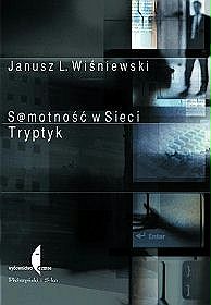 S@motność w Sieci. Tryptyk. Z Życia Pewnej Książki: Na Granicy Fikcji I Rzeczywistości