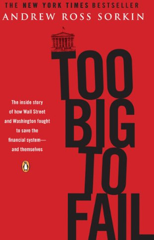 Too Big to Fail: The Inside Story of How Wall Street and Washington Fought to Save the FinancialSystem--and Themselves